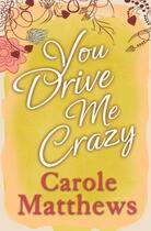 Couverture du livre « You Drive Me Crazy » de Carole Matthews aux éditions Little Brown Book Group Digital