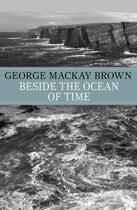 Couverture du livre « Beside the Ocean of Time » de George Mackay Brown aux éditions Murray John Digital