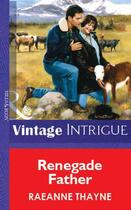 Couverture du livre « Renegade Father (Mills & Boon Vintage Intrigue) » de Raeanne Thayne aux éditions Mills & Boon Series