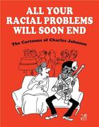 Couverture du livre « All your racial problems will soon end : the cartoons of Charles Johnson » de Charles Johnson aux éditions Random House Us