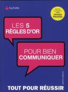 Couverture du livre « Les 5 règles d'or pour bien communiquer » de Jerome Lefeuvre aux éditions Hachette Pratique