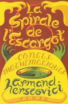 Couverture du livre « La spirale de l'escargot ; contes mathématiques » de Armand Herscovici aux éditions Seuil