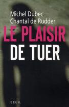 Couverture du livre « Le plaisir de tuer » de Dubec/Rudder aux éditions Seuil