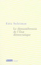 Couverture du livre « Le demantelement de l'etat democratique » de Suleiman Ezra N. aux éditions Seuil