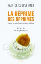 Couverture du livre « La déprime des opprimés ; enquête sur la souffrance psychique en France » de Patrick Coupechoux aux éditions Seuil