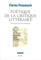 Couverture du livre « POETIQUE : poétique de la critique littéraire ; de la critique comme littérature » de Florian Pennanech aux éditions Seuil