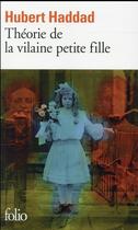 Couverture du livre « Théorie de la vilaine petite fille » de Hubert Haddad aux éditions Folio