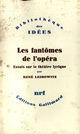 Couverture du livre « Les fantômes de l'Opéra ; essais sur le théâtre lyrique » de Rene Leibowitz aux éditions Gallimard (patrimoine Numerise)