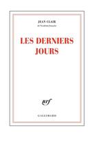 Couverture du livre « Les derniers jours » de Jean Clair aux éditions Gallimard