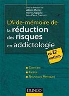 Couverture du livre « L'aide-mémoire de la réduction des risques en addictologie en 22 fiches » de Jean-Pierre Couteron et Pierre Chappard et Alain Morel aux éditions Dunod