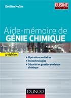 Couverture du livre « Aide-mémoire de génie chimique (4e édition) » de Emilian Koller aux éditions Dunod