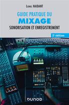 Couverture du livre « Guide pratique du mixage : sonorisation et enregistrement (2e édition) » de Lionel Haidant aux éditions Dunod