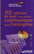 Couverture du livre « 101 tableaux de bord pour mieux communiquer dans l'entreprise » de Labruffe A aux éditions Afnor
