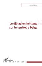 Couverture du livre « Le djihad en héritage sur le territoire belge » de Aicha Bacha aux éditions L'harmattan