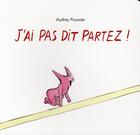 Couverture du livre « J'ai pas dit partez ! » de Poussier Audrey aux éditions Ecole Des Loisirs