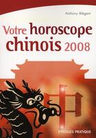 Couverture du livre « Votre horoscope chinois 2008 » de Anthony Blégent aux éditions Organisation