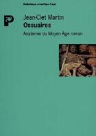 Couverture du livre « Ossuaires ; anatomie du Moyen Âge roman » de Jean-Clet Martin aux éditions Payot