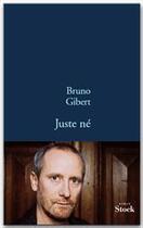 Couverture du livre « Juste né » de Bruno Gibert aux éditions Stock