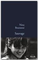 Couverture du livre « Sauvage » de Nina Bouraoui aux éditions Stock