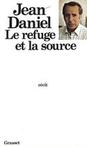 Couverture du livre « Le refuge et la source » de Jean Daniel aux éditions Grasset