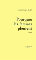 Couverture du livre « Pourquoi les femmes pleurent » de Rene-Jean Clot aux éditions Grasset