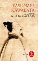 Couverture du livre « Le Maître ou le Tournoi de go » de Yasunari Kawabata aux éditions Le Livre De Poche