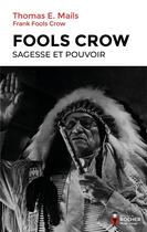 Couverture du livre « Fools Crow : sagesse et pouvoir » de Thomas E. Mails et Frank Fools Crow aux éditions Rocher