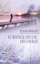 Couverture du livre « Le refuge du lac des saules » de Susan Wiggs aux éditions Harlequin