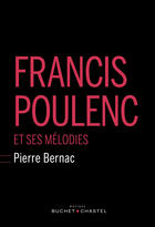 Couverture du livre « Francis Poulenc et ses mélodies » de Pierre Bernac aux éditions Buchet Chastel