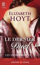 Couverture du livre « Les trois princes Tome 3 : le dernier duel » de Elizabeth Hoyt aux éditions J'ai Lu