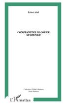 Couverture du livre « Constantine le coeur suspendu » de Robert Attal aux éditions L'harmattan