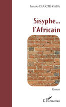 Couverture du livre « Sisyphe... l'africain » de Issiaka Diabite-Kaba aux éditions L'harmattan