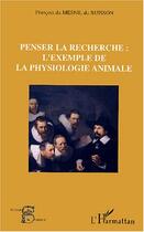 Couverture du livre « Penser la recherche : l'exemple de la physiologie animale » de Francois Du Mesnil Du Buisson aux éditions Editions L'harmattan