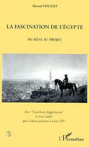 Couverture du livre « LA FASCINATION DE L'EGYPTE : Du Rêve au projet - Avec 