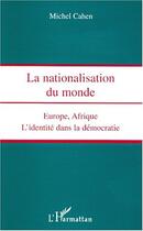 Couverture du livre « La nationalisation du monde ; Europe, Afrique, l'identité dans la démocratie » de Michel Cahen aux éditions Editions L'harmattan