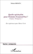 Couverture du livre « Quelle spiritualite pour l'homme d'aujourd'hui ? profane ? religieuse ? » de Robert Besson aux éditions Editions L'harmattan