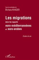 Couverture du livre « Les migrations dans les rapports euro-méditerranéens et euro-arabes » de Bichara Khader aux éditions L'harmattan