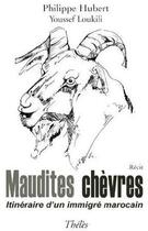 Couverture du livre « Maudites chèvres ; itinéraire d'un immigré marocain » de Philippe Hubert et Youssef Loukili aux éditions Theles