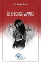 Couverture du livre « Les chevaliers-vampires » de Florianne Jean aux éditions Edilivre