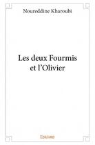 Couverture du livre « Les deux fourmis et l'olivier » de Noureddine Kharoubi aux éditions Edilivre