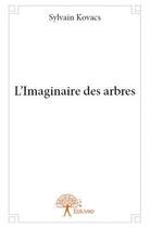 Couverture du livre « L'imaginaire des arbres » de Sylvain Kovacs aux éditions Edilivre