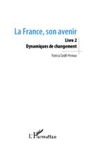 Couverture du livre « La France, son avenir t.2 ; dynamiques de changement » de Patricia Tardif-Perroux aux éditions L'harmattan