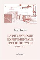 Couverture du livre « La physiologie expérimentale d'Elie de Cyon (1843-1912) » de Luigi Traetta aux éditions L'harmattan