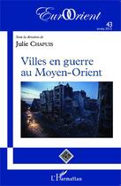 Couverture du livre « Revue eurorient t.43 : villes en guerre au Moyen-orient » de Julie Chapuis aux éditions Editions L'harmattan