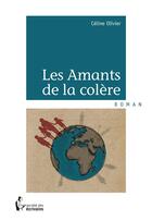 Couverture du livre « Les amants de la colère » de Olivier Celine aux éditions Societe Des Ecrivains