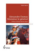 Couverture du livre « Alexandre Dumas ; monsieur le Général » de Meres Weche aux éditions Societe Des Ecrivains