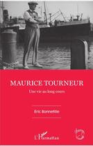 Couverture du livre « Maurice Tourneur, une vie au long cours » de Eric Bonnefille aux éditions L'harmattan