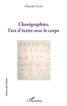 Couverture du livre « Chorégraphies l'art d'écrire avec le corps » de Chorok Talih aux éditions L'harmattan