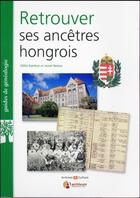 Couverture du livre « Retrouver ses ancêtres hongrois » de Jozsef Berkes et Ildiko Szerenyi aux éditions Archives Et Culture