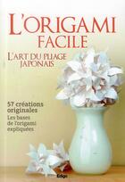 Couverture du livre « L'origami facile ; l'art du pliage japonais ; 57 créations originales de l'origami expliquées » de  aux éditions Edigo